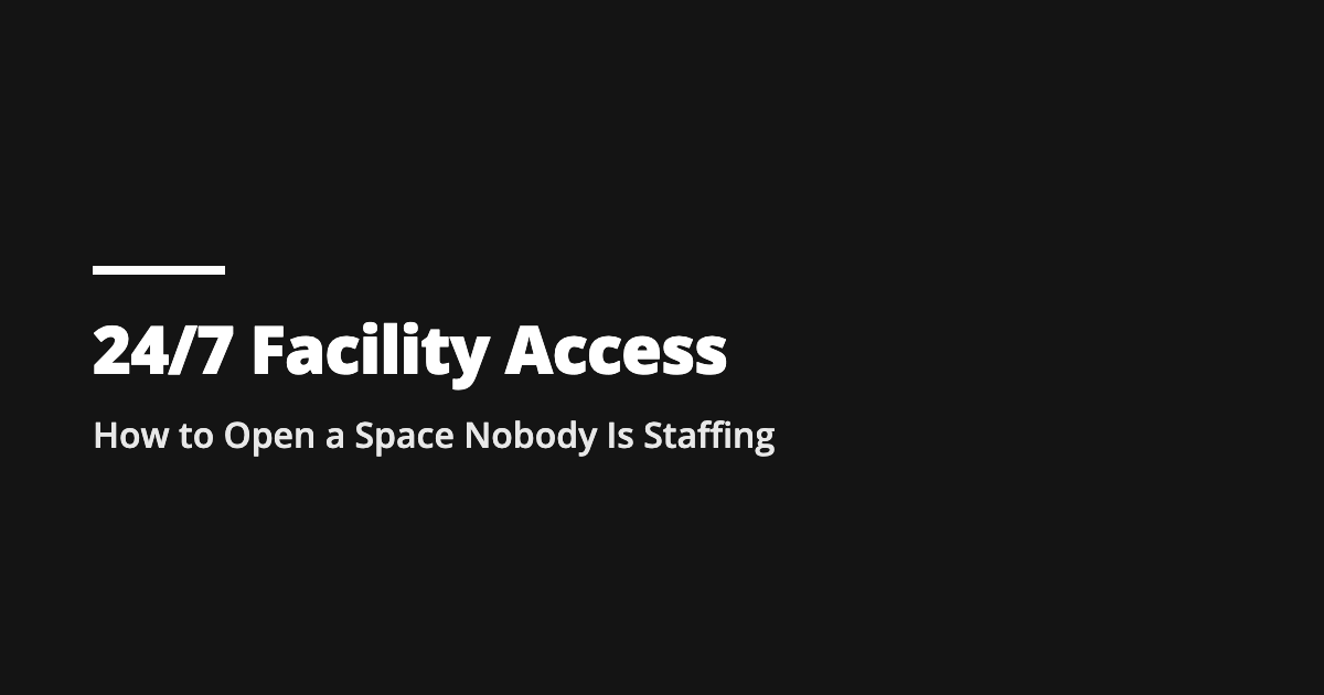 24/7 Facility Access: How to Open a Space Nobody Is Staffing title graphic